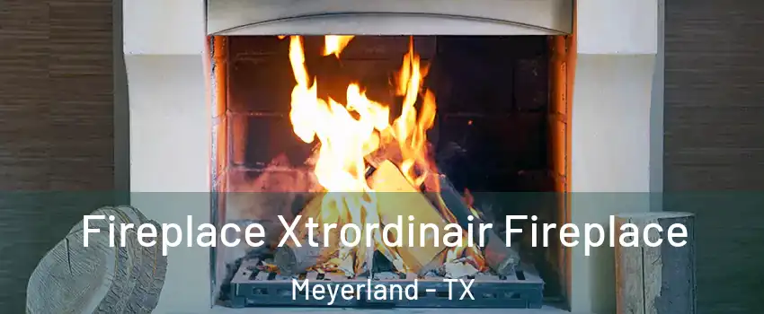 Fireplace Xtrordinair Fireplace Meyerland - TX