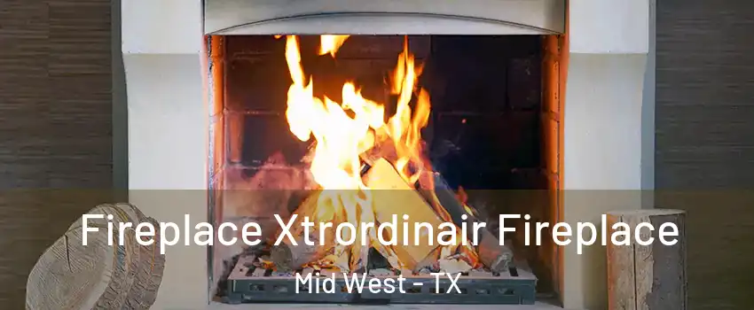 Fireplace Xtrordinair Fireplace Mid West - TX