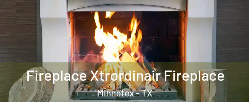 Fireplace Xtrordinair Fireplace Minnetex - TX