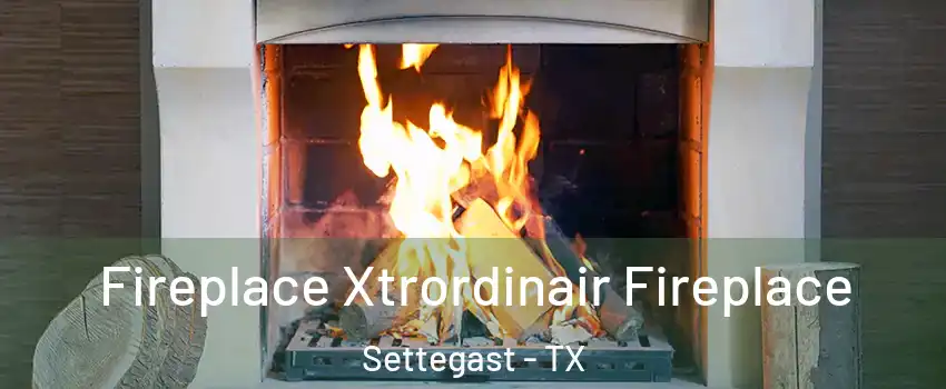 Fireplace Xtrordinair Fireplace Settegast - TX
