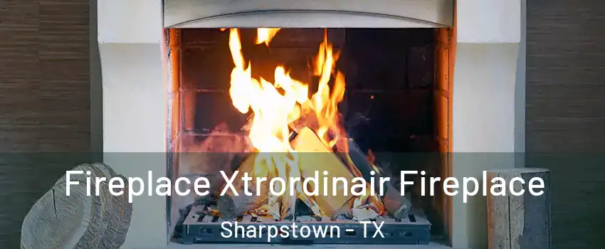 Fireplace Xtrordinair Fireplace Sharpstown - TX