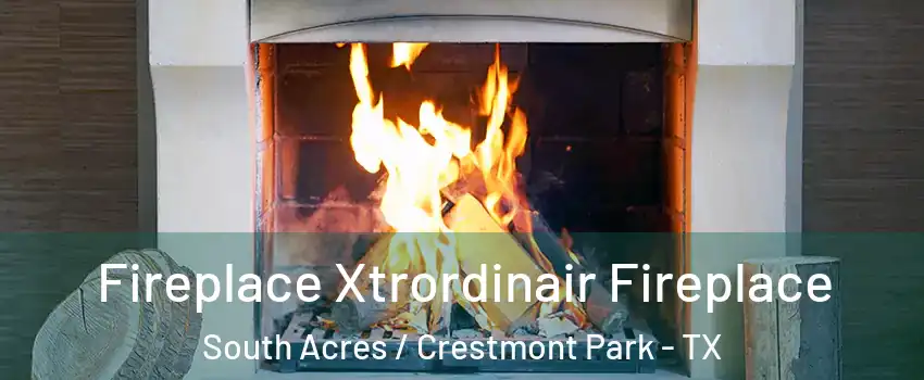Fireplace Xtrordinair Fireplace South Acres / Crestmont Park - TX