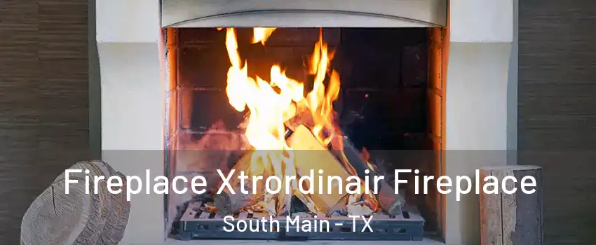 Fireplace Xtrordinair Fireplace South Main - TX