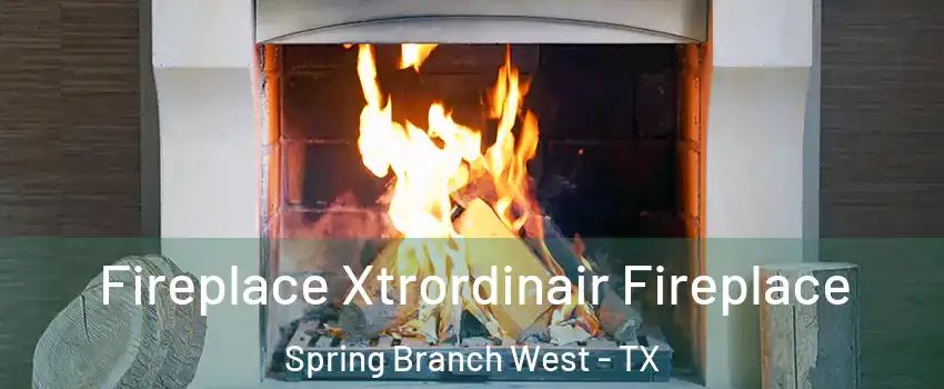 Fireplace Xtrordinair Fireplace Spring Branch West - TX