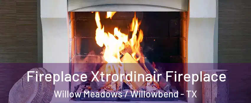 Fireplace Xtrordinair Fireplace Willow Meadows / Willowbend - TX