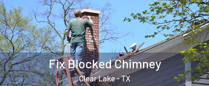 Fix Blocked Chimney Clear Lake - TX