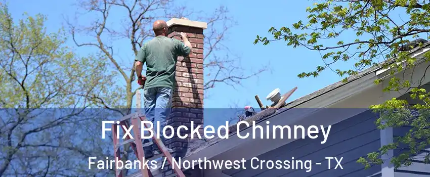 Fix Blocked Chimney Fairbanks / Northwest Crossing - TX