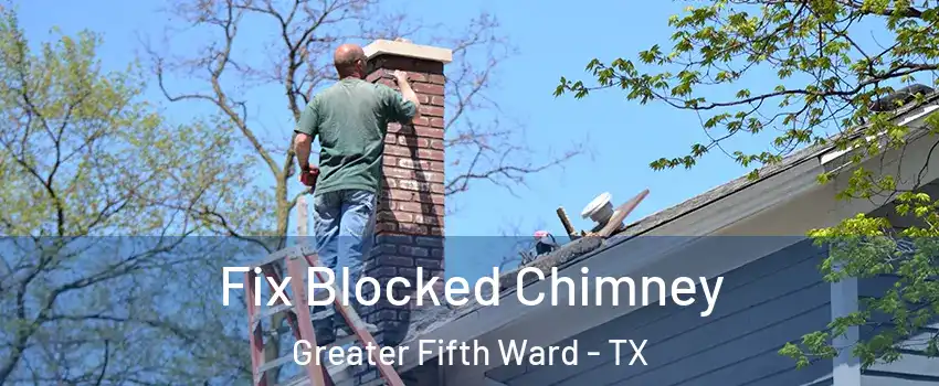 Fix Blocked Chimney Greater Fifth Ward - TX