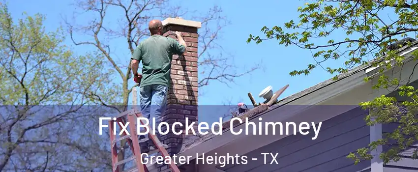 Fix Blocked Chimney Greater Heights - TX