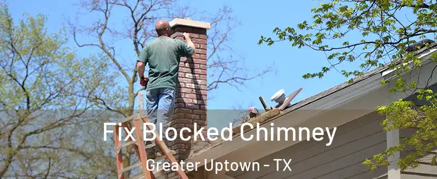 Fix Blocked Chimney Greater Uptown - TX