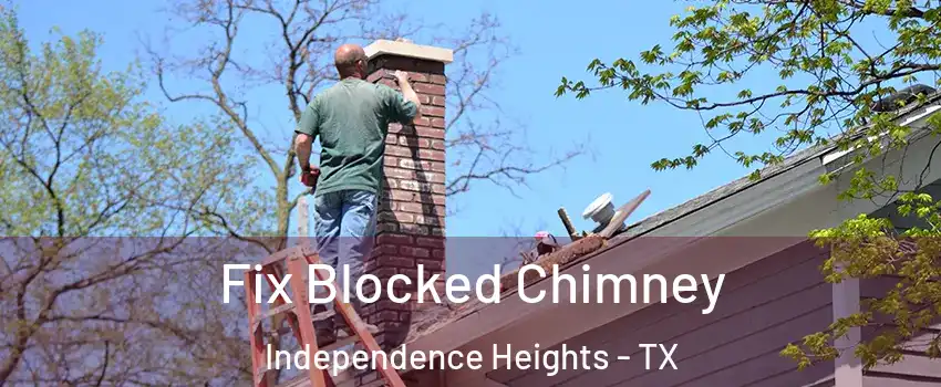 Fix Blocked Chimney Independence Heights - TX