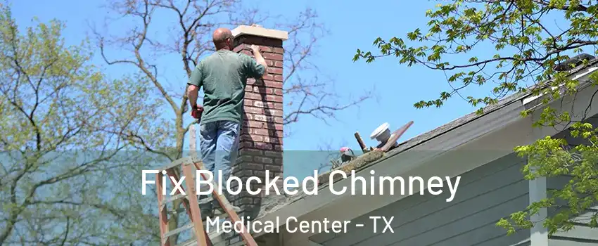 Fix Blocked Chimney Medical Center - TX