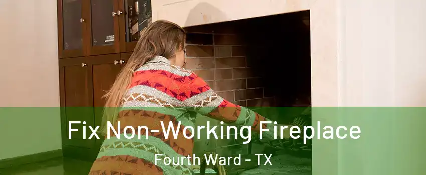 Fix Non-Working Fireplace Fourth Ward - TX