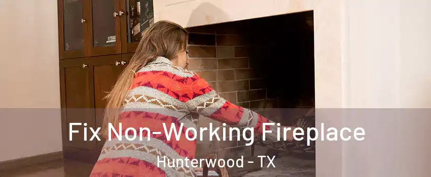 Fix Non-Working Fireplace Hunterwood - TX