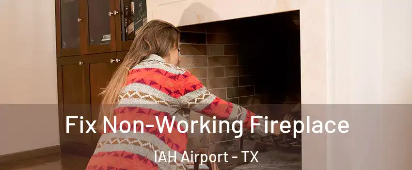 Fix Non-Working Fireplace IAH Airport - TX