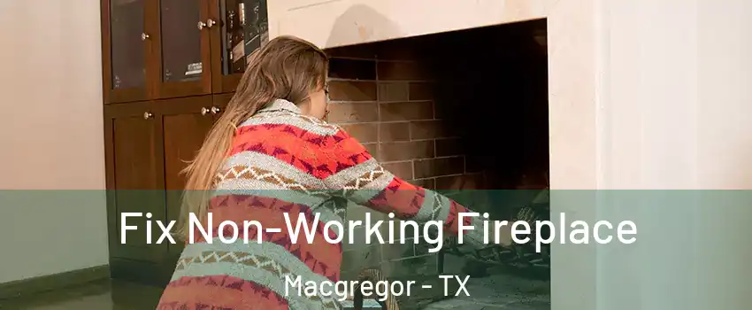 Fix Non-Working Fireplace Macgregor - TX