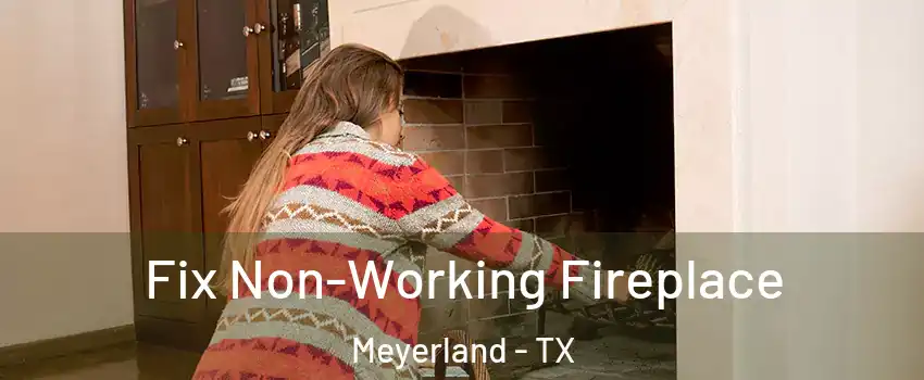 Fix Non-Working Fireplace Meyerland - TX