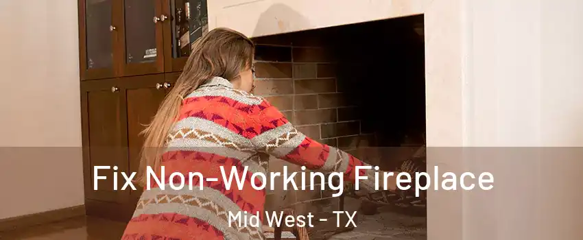 Fix Non-Working Fireplace Mid West - TX