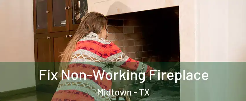 Fix Non-Working Fireplace Midtown - TX