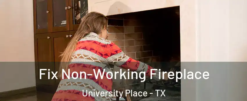 Fix Non-Working Fireplace University Place - TX