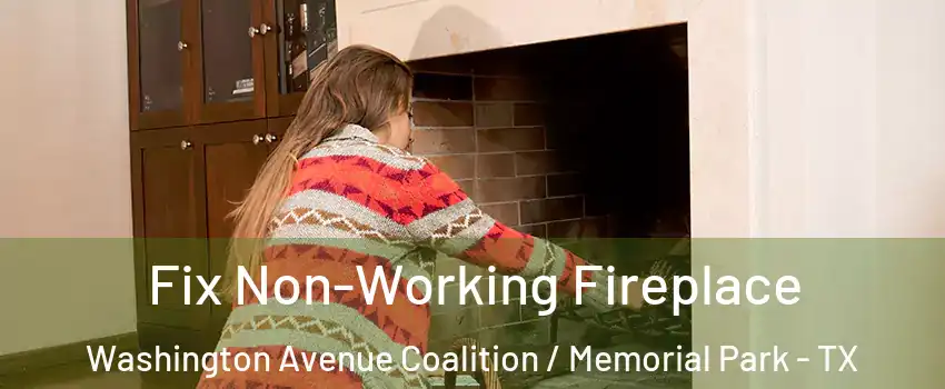 Fix Non-Working Fireplace Washington Avenue Coalition / Memorial Park - TX