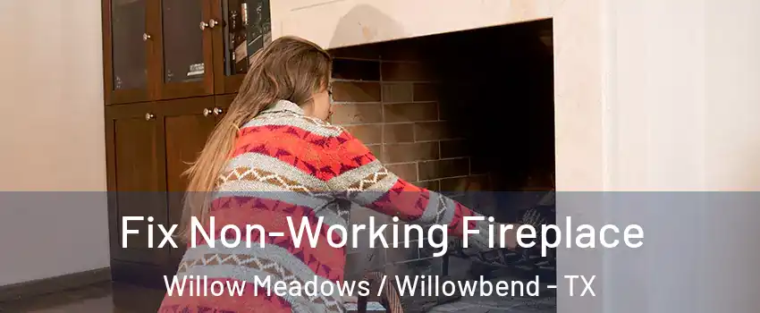 Fix Non-Working Fireplace Willow Meadows / Willowbend - TX