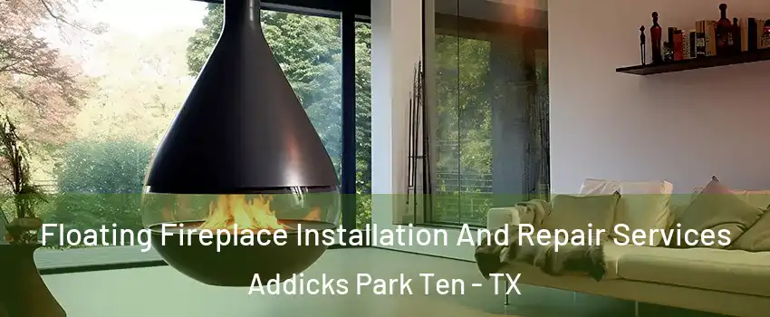 Floating Fireplace Installation And Repair Services Addicks Park Ten - TX