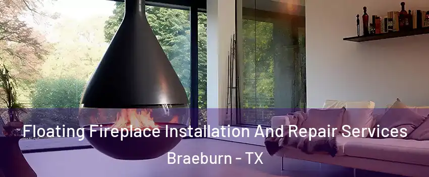 Floating Fireplace Installation And Repair Services Braeburn - TX