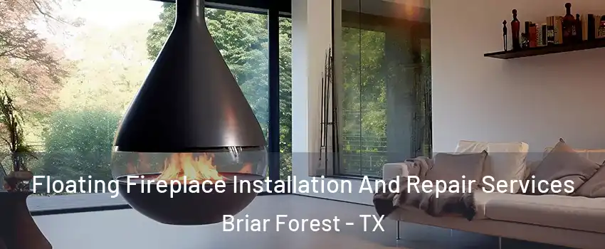Floating Fireplace Installation And Repair Services Briar Forest - TX