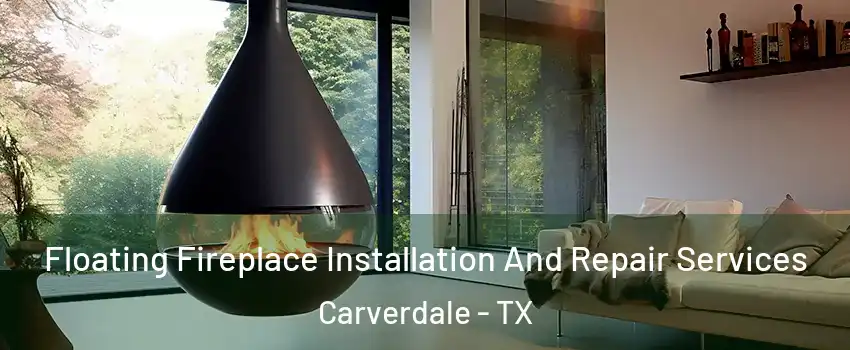 Floating Fireplace Installation And Repair Services Carverdale - TX