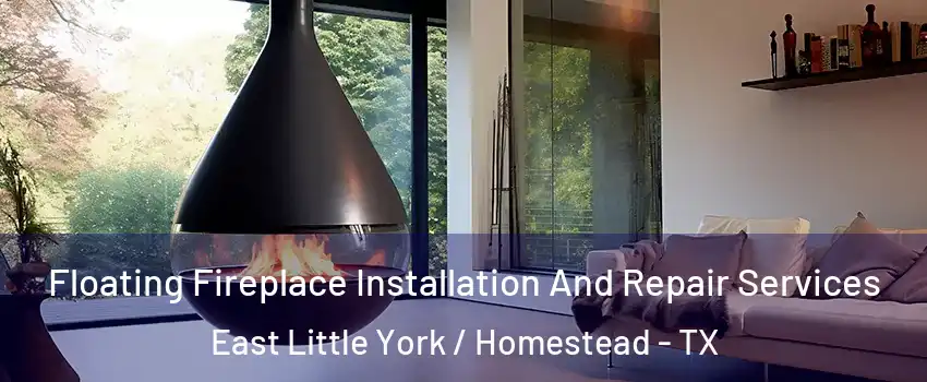 Floating Fireplace Installation And Repair Services East Little York / Homestead - TX