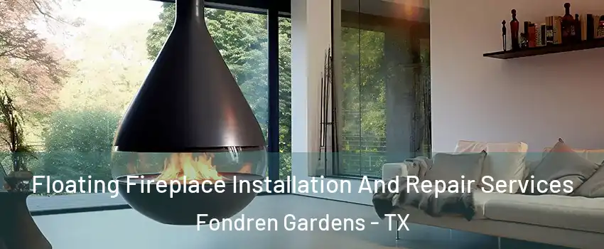 Floating Fireplace Installation And Repair Services Fondren Gardens - TX
