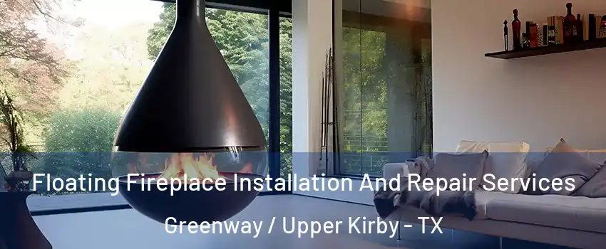 Floating Fireplace Installation And Repair Services Greenway / Upper Kirby - TX