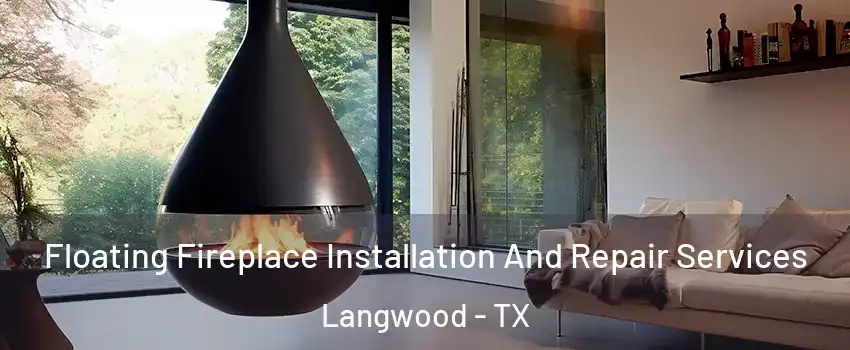 Floating Fireplace Installation And Repair Services Langwood - TX