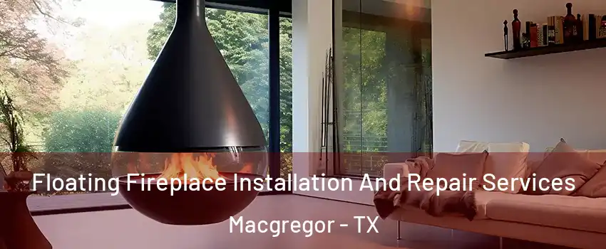 Floating Fireplace Installation And Repair Services Macgregor - TX