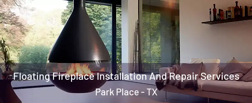 Floating Fireplace Installation And Repair Services Park Place - TX