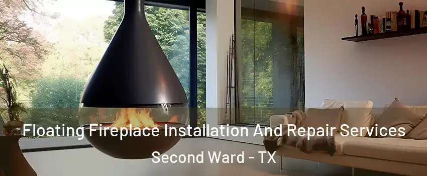 Floating Fireplace Installation And Repair Services Second Ward - TX
