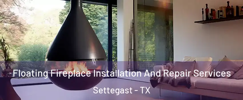 Floating Fireplace Installation And Repair Services Settegast - TX