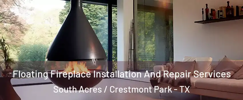 Floating Fireplace Installation And Repair Services South Acres / Crestmont Park - TX