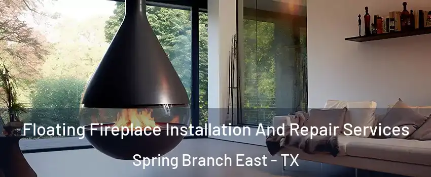 Floating Fireplace Installation And Repair Services Spring Branch East - TX