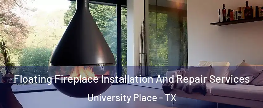 Floating Fireplace Installation And Repair Services University Place - TX
