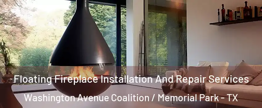 Floating Fireplace Installation And Repair Services Washington Avenue Coalition / Memorial Park - TX