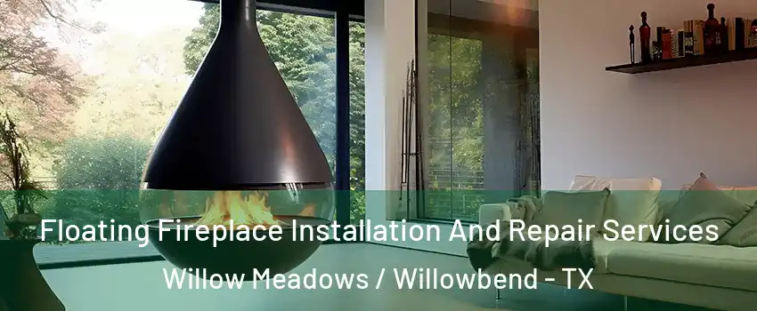 Floating Fireplace Installation And Repair Services Willow Meadows / Willowbend - TX