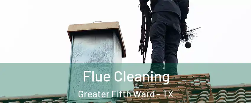 Flue Cleaning Greater Fifth Ward - TX