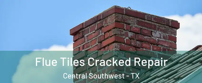 Flue Tiles Cracked Repair Central Southwest - TX