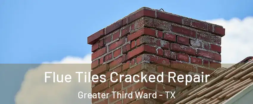 Flue Tiles Cracked Repair Greater Third Ward - TX