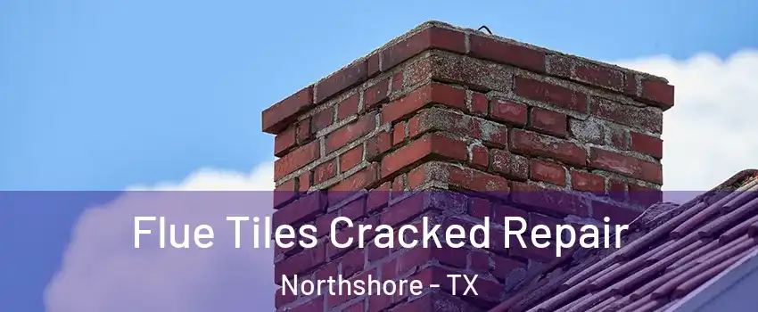 Flue Tiles Cracked Repair Northshore - TX