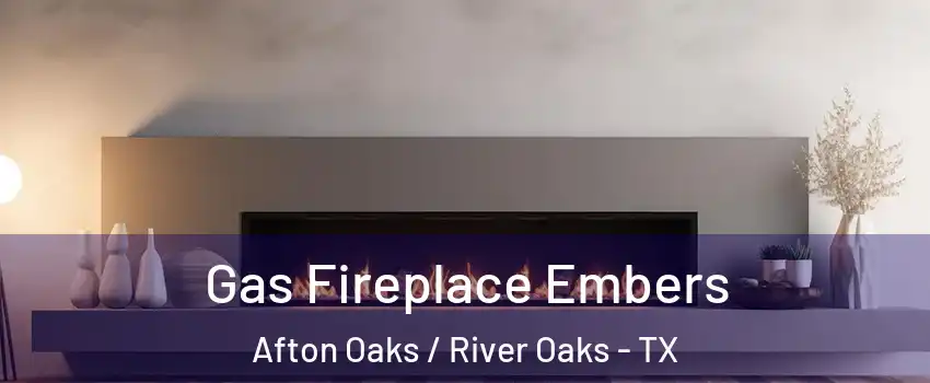 Gas Fireplace Embers Afton Oaks / River Oaks - TX