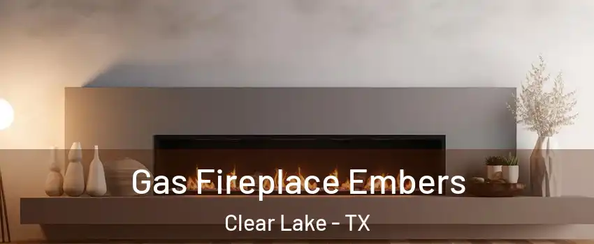 Gas Fireplace Embers Clear Lake - TX