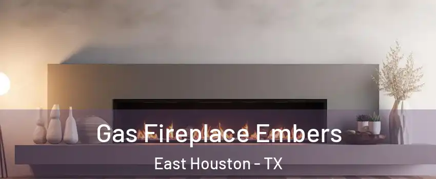 Gas Fireplace Embers East Houston - TX